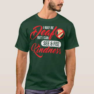 Ik ben misschien doof, maar ik zie me Kindness Dea T-shirt