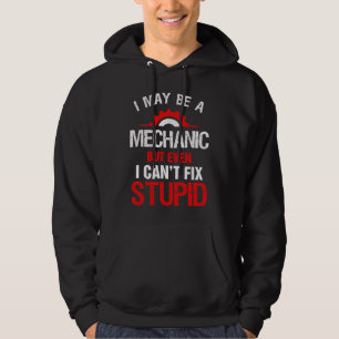 Ik ben misschien een monteur, maar domheid kan ik  hoodie