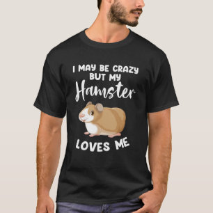Ik ben misschien gek, maar mijn hamster houdt van  t-shirt