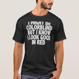 ik ben misschien kleurenblind maar ik weet dat ik  t-shirt