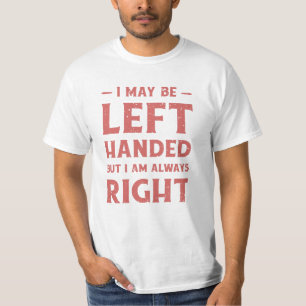 Ik ben misschien linkshandig, maar ik heb altijd g t-shirt
