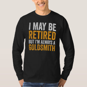 Ik ben misschien met pensioen, maar altijd een gou t-shirt