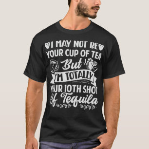 Ik ben misschien niet je kopje thee, maar in je sh t-shirt