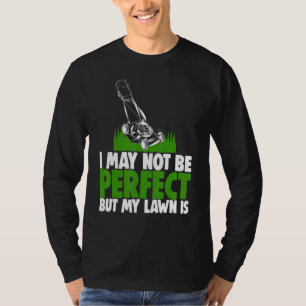 Ik ben misschien niet perfect, maar mijn gazon is t-shirt