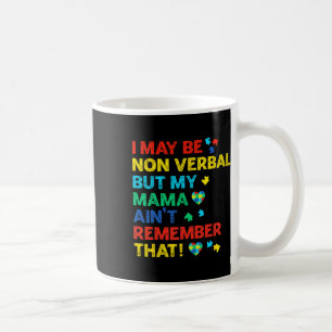 Ik ben misschien non-verbaal, maar mijn moeder her koffiemok