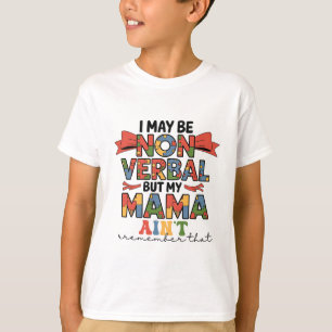 Ik ben misschien non-verbaal, maar mijn moeder is t-shirt