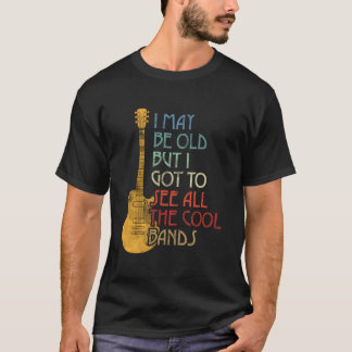 Ik ben misschien oud, maar ik heb alle bands gezie t-shirt