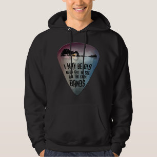 Ik ben misschien oud, maar ik heb alle coole bands hoodie