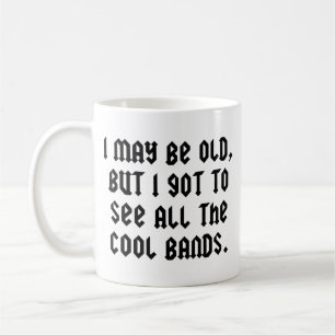 Ik ben misschien oud maar ik heb alle coole bands koffiemok