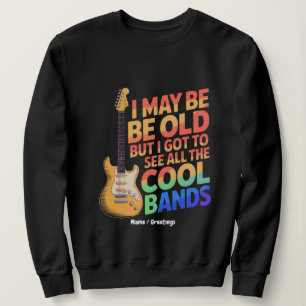 Ik ben misschien oud, maar ik heb alle coole bands trui