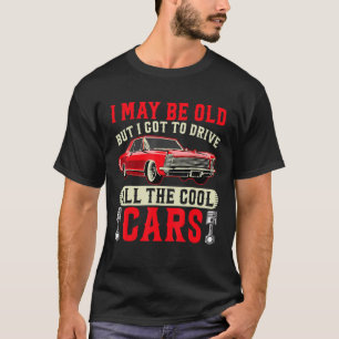 Ik ben misschien oud, maar ik moet alle auto's bes t-shirt