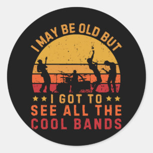 Ik ben misschien oud, maar ik moet alle koele band ronde sticker