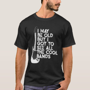 Ik ben misschien oud, maar ik moet alle koele band t-shirt