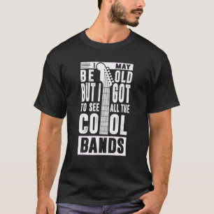 Ik ben misschien oud, maar ik moet alle koele band t-shirt