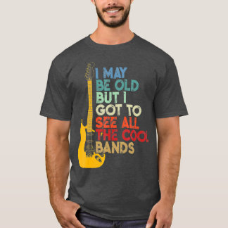 Ik ben misschien oud, maar ik moet alle koele band t-shirt