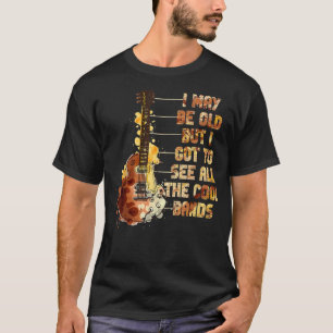Ik ben misschien oud, maar ik moet alle kool bande t-shirt