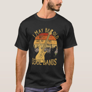 Ik ben misschien oud, maar ik moet alle kool bande t-shirt