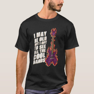Ik ben misschien oud, maar ik moet alle kool zien. t-shirt