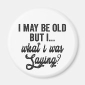 Ik ben misschien oud, maar wat ik zeg cadeau Magneet (Voorkant)