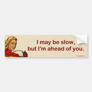 Ik ben misschien traag... bumpersticker