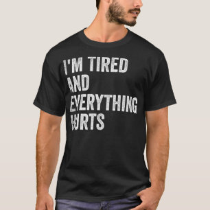 Ik ben moe en alles doet pijn aan grappige uitspra t-shirt