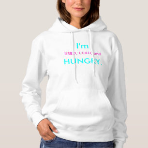 Ik ben moe, koud en hongerig. hoodie