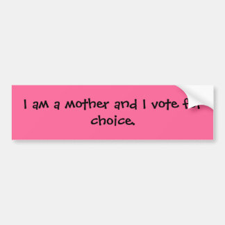 Ik ben moeder en stem voor de keuze. bumpersticker
