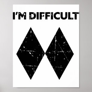 Ik ben moeilijk grappig dubbele zwarte diamanten s poster