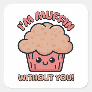 Ik ben muffin zonder jou! Schattigee Muffin Pun Vierkante Sticker