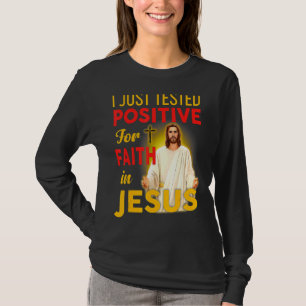Ik ben net positief getest op het geloof in Jezus T-shirt