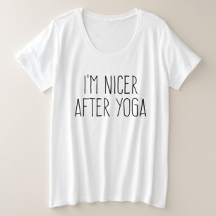 Ik ben Nicer na Yoga Grote Maat T-shirt