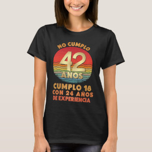 Ik ben niet 42 18 met 24 jaar ervaring in Spanwijd T-shirt
