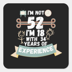 Ik ben niet 52 ik ben 18 met 34 ervaring - voor 52 vierkante sticker