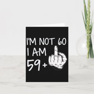 Ik ben niet 60 Ik ben 59 Plus 1 Middenvinger T-shi Kaart