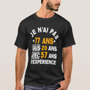 Ik ben niet 77, maar 20 jaar met 57 jaar ervaring t-shirt