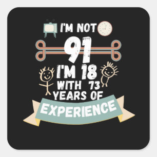 Ik ben niet 91 ik ben 18 met 73 ervaring - voor91 vierkante sticker