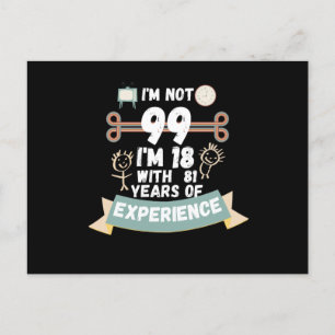 Ik ben niet 99, ik ben 18 met 81 jaar ervaring - v briefkaart