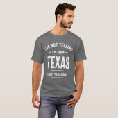 Ik ben niet aan het schreeuwen. Ik kom uit Texas. T-shirt (Voorkant volledig)