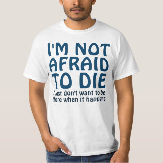 IK BEN NIET AFGELOOFD OM TE STERVEN.. T-SHIRT