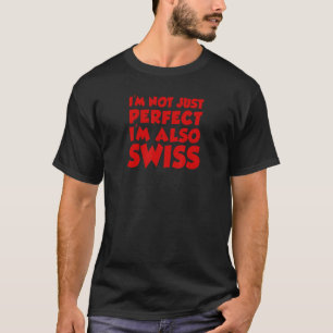 Ik ben niet alleen perfect, ik ben ook Zwitsers T-shirt