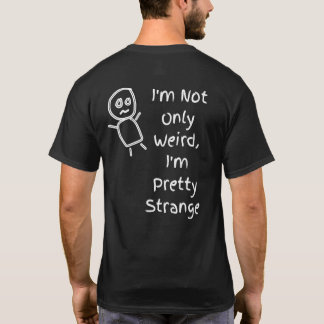 Ik ben niet alleen vreemd, ik ben behoorlijk raar t-shirt