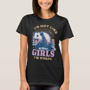 Ik ben niet als andere meisjes, ik ben erger Possu T-shirt
