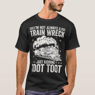 Ik ben niet altijd een treinwrak. Geintje. Toedelo T-shirt
