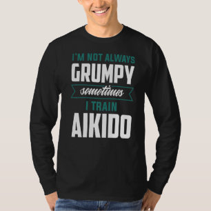 Ik ben niet altijd erg vaak dat ik Aikido train T-shirt