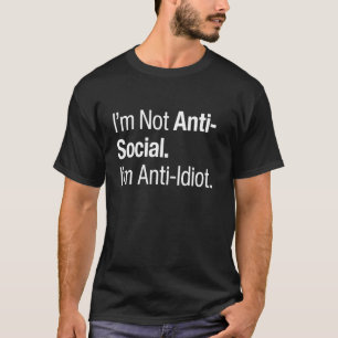 Ik ben niet anti-sociaal, ik ben anti-idioot grapp t-shirt
