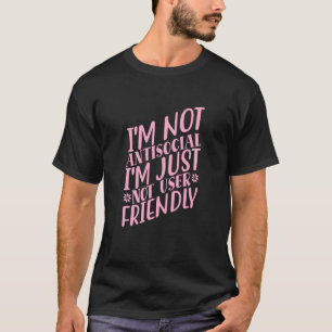 Ik ben niet anti-sociaal ik ben gewoon niet gebrui t-shirt