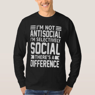 Ik ben niet anti-sociaal, ik ben selectief sociaal t-shirt