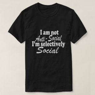 Ik ben niet asociaal, ik ben selectief sociaal nie t-shirt