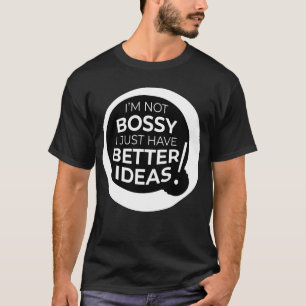 "Ik ben niet bang dat ik alleen maar betere ideeën T-shirt