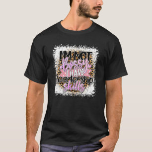 Ik ben niet bang dat ik leiderschapskwaliteiten he t-shirt
